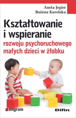 Kształtowanie i wspieranie rozwoju psychoruch. .... Autor: Aneta Jegier (red.), Bożena Kurelska. SmakLiter.pl Okładka książki Kształtowanie i wspieranie rozwoju psychoruch. ...