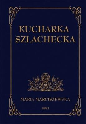 Kucharka szlachecka. Autor: Marciszewska Maria. SmakLiter.pl Okładka książki Kucharka szlachecka