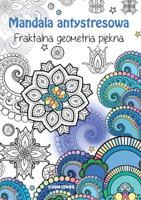 MANDALA ANTYSRESOWA FRAKTALNA GEOMETRIA PIĘKNA. Autor: Tamara Michałowska (oprac.). SmakLiter.pl Okładka książki MANDALA ANTYSRESOWA FRAKTALNA GEOMETRIA PIĘKNA