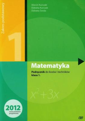 Matematyka LO 1 podr. ZP Świda NPP w.2012 OE. Autor: Kurczab Marcin, Kurczab Elżbieta, Świda Elżbieta. SmakLiter.pl Okładka książki Matematyka LO 1 podr. ZP Świda NPP w.2012 OE