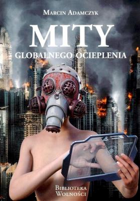 Mity globalnego ocieplenia. Autor: Adamczyk Marcin. SmakLiter.pl Okładka książki Mity globalnego ocieplenia