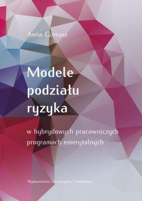 Okładka książki Modele podziału ryzyka w hybrydowych pracowniczych programach emerytalnych