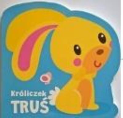 Okładka książki Moi mili przyjaciele. Króliczek Truś