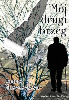 Mój drugi brzeg. Autor: Janusz Muzyczyszyn. SmakLiter.pl Okładka książki Mój drugi brzeg