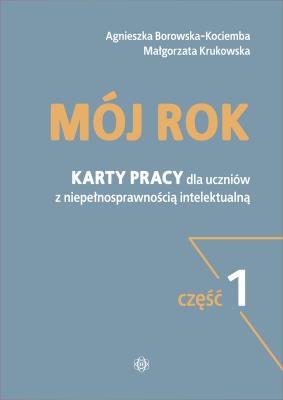 Mój rok Część 1 Karty pracy dla uczniów z niepełnosprawnością intelektualną. Autor: Agnieszka Borowska-Kociemba, Małgorzata Krukowska. SmakLiter.pl Okładka książki Mój rok Część 1 Karty pracy dla uczniów z niepełnosprawnością intelektualną