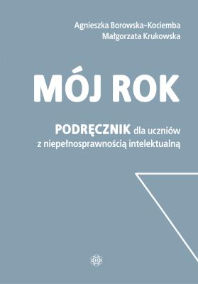 Mój rok. Podręcznik dla uczniów. Autor: Agnieszka Borowska-Kociemba, Małgorzata Krukowska. SmakLiter.pl Okładka książki Mój rok. Podręcznik dla uczniów