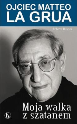 Moja walka z szatanem. Ojciec Matteo La Grua. Autor: Roberta Ruscica. SmakLiter.pl Okładka książki Moja walka z szatanem. Ojciec Matteo La Grua