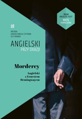 Mordercy. Angielski z Ernestem Hemingwayem. Autor: Hemingway Ernest, Frank Ilya, Tatiana Bursiewicz. SmakLiter.pl Okładka książki Mordercy. Angielski z Ernestem Hemingwayem