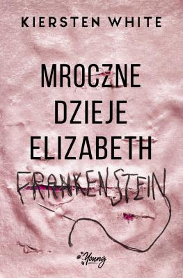Okładka książki MROCZNE DZIEJE ELIZABETH FRANKENSTEIN