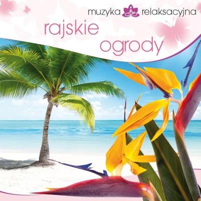 Muzyka relaksacyjna. Rajskie ogrody CD. Autor: Kowalski Lech. SmakLiter.pl Okładka książki Muzyka relaksacyjna. Rajskie ogrody CD