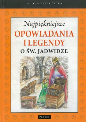 NAJPIĘKNIEJSZE OPOWIADANIA I LEGENDY O ŚW. JADWIDZE WYD. 2. Autor: Biedrzycka Alicja. SmakLiter.pl Okładka książki NAJPIĘKNIEJSZE OPOWIADANIA I LEGENDY O ŚW. JADWIDZE WYD. 2