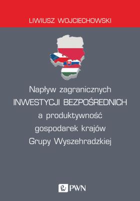 Okładka książki NAPŁYW ZAGRANICZNYCH INWESTYCJI BEZPOŚREDNICH A PRODUKTYWNOŚĆ GOSPODAREK KRAJÓW GRUPY WYSZEHRADZKIEJ