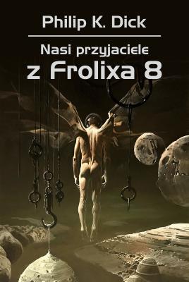 NASI PRZYJACIELE Z FROLIXA 8. Autor: Philip K. Dick. SmakLiter.pl Okładka książki NASI PRZYJACIELE Z FROLIXA 8