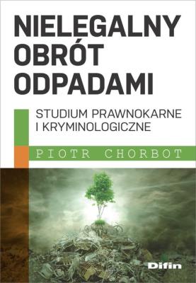 Nielegalny obrót odpadami. Autor: Piotr Chorbot. SmakLiter.pl Okładka książki Nielegalny obrót odpadami