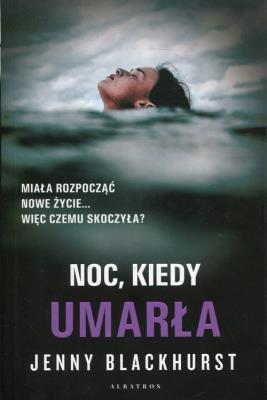 Noc, kiedy umarła. Autor: Jenny Blackhurst. SmakLiter.pl Okładka książki Noc, kiedy umarła