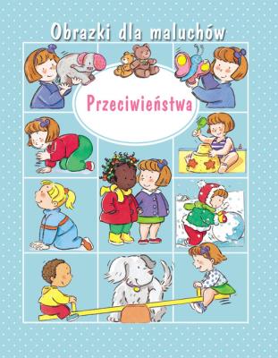 Obrazki dla maluchów. Przeciwieństwa w.2019. Autor: Nathalie Belineau. SmakLiter.pl Okładka książki Obrazki dla maluchów. Przeciwieństwa w.2019