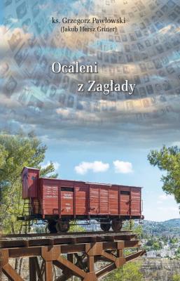 Ocaleni z zagłady. Autor: ks. Grzegorz Pawłowski (Jakub Hersz Griner). SmakLiter.pl Okładka książki Ocaleni z zagłady