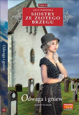 ODWAGA I GNIEW SIOSTRY ZE ZŁOTEGO BRZEGU TOM 55. Autor: Jeanette Semb. SmakLiter.pl Okładka książki ODWAGA I GNIEW SIOSTRY ZE ZŁOTEGO BRZEGU TOM 55
