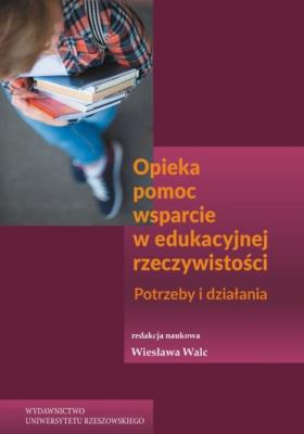 Opieka pomoc wsparcie w edukacyjnej rzeczywistości. Wydawca: Wydawnictwo Uniwersytetu Rzeszowskiego. SmakLiter.pl Opakowanie Opieka pomoc wsparcie w edukacyjnej rzeczywistości