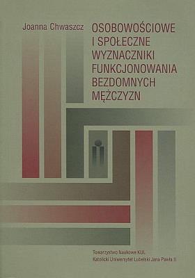 Osobowościowe i społeczne wyznaczniki funkcjonowania bezdomnych mężczyzn. Autor: Chwaszcz Joanna. SmakLiter.pl Okładka książki Osobowościowe i społeczne wyznaczniki funkcjonowania bezdomnych mężczyzn