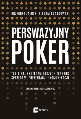 Okładka książki PERSWAZYJNY POKER TALIA NAJSKUTECZNIEJSZYCH TECHNIK SPRZEDAŻY PREZENTACJI I KOMUNIKACJI