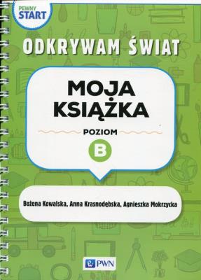 Pewny start. Odkrywam świat. Moja książka poz.B. Autor: Agnieszka Mokrzycka, Krasnodębska Joanna. SmakLiter.pl Okładka książki Pewny start. Odkrywam świat. Moja książka poz.B