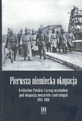 Pierwsza niemiecka okupacja. Wydawca: Instytut Historii PAN. SmakLiter.pl Opakowanie Pierwsza niemiecka okupacja