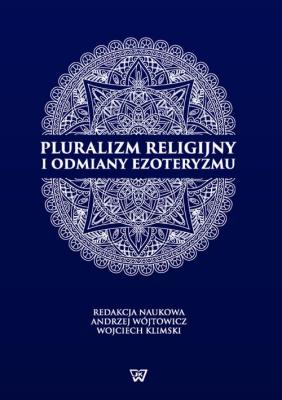 Pluralizm religijny i odmiany ezoteryzmu. Wydawca: Wydawnictwo Uniwersytetu Kardynała Stefana Wyszyńskiego. SmakLiter.pl Opakowanie Pluralizm religijny i odmiany ezoteryzmu