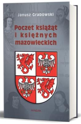 POCZET KSIĄŻĄT I KSIĘŻNYCH MAZOWIECKICH. Autor: Grabowski Janusz. SmakLiter.pl Okładka książki POCZET KSIĄŻĄT I KSIĘŻNYCH MAZOWIECKICH