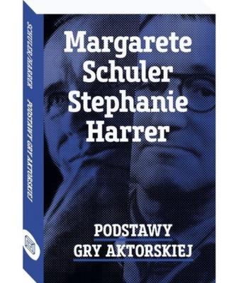 Podstawy gry aktorskiej. Autor: Schuler Margarete, Harrer Stephanie. SmakLiter.pl Okładka książki Podstawy gry aktorskiej