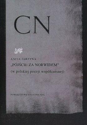 Pójście za Norwidem w polskiej poezji współczesnej. Autor: Anita Jarzyna. SmakLiter.pl Okładka książki Pójście za Norwidem w polskiej poezji współczesnej