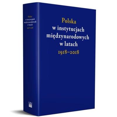 Polska w instytucjach międzynarodowych w latach 1918-2018. Autor: praca zbiorowa. SmakLiter.pl Okładka książki Polska w instytucjach międzynarodowych w latach 1918-2018