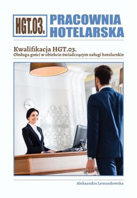 Pracownia Hotelarska. Kwalifikacja HGT.03. ćw.. Autor: Aleksandra Lewandowska. SmakLiter.pl Okładka książki Pracownia Hotelarska. Kwalifikacja HGT.03. ćw.