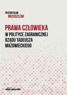 Okładka książki Prawa człowieka w polityce zagranicznej rządu Tadeusza Mazowieckiego