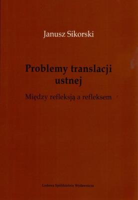 Okładka książki Problemy translacji ustnej. Między refleksją a refleksem.