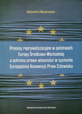 Okładka książki Procesy reprywatyzacyjne w państwach Europy Środkowo-Wschodniej a ochrona prawa własności w systemie Europejskiej Konwencji Praw Człowieka