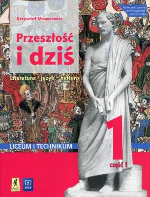 Przeszłość i dziś Język polski 1 Podręcznik Część 1 w.2019 WSiP. Autor: Mrowcewicz Krzysztof. SmakLiter.pl Okładka książki Przeszłość i dziś Język polski 1 Podręcznik Część 1 w.2019 WSiP