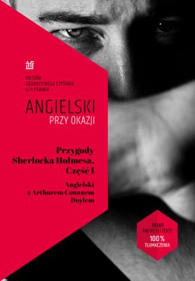 Przygody Sherlocka Holmesa Część 1 Angielski z Arthurem Conanem Doylem. Autor: Conan Doyle Arthur Ignatius, Frank Ilya. SmakLiter.pl Okładka książki Przygody Sherlocka Holmesa Część 1 Angielski z Arthurem Conanem Doylem