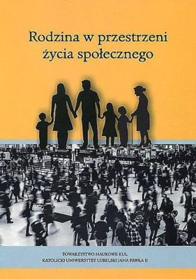 Rodzina w przestrzeni życia społecznego. Autor: Opracowanie zbiorowe. SmakLiter.pl Okładka książki Rodzina w przestrzeni życia społecznego
