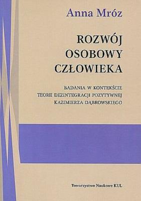 Rozwój osobowy człowieka Badania w kontekście teorii dezintegracji pozytywnej Kazimierza Dąbrowskie. Autor: Jamróz Anna il. SmakLiter.pl Okładka książki Rozwój osobowy człowieka Badania w kontekście teorii dezintegracji pozytywnej Kazimierza Dąbrowskie