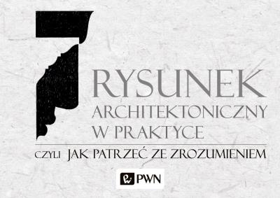 RYSUNEK ARCHITEKTONICZNY W PRAKTYCE CZYLI JAK PATRZEĆ ZE ZROZUMIENIEM. Autor: Orzechowski Mirosław. SmakLiter.pl Okładka książki RYSUNEK ARCHITEKTONICZNY W PRAKTYCE CZYLI JAK PATRZEĆ ZE ZROZUMIENIEM