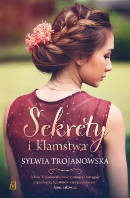 Sekrety i kłamstwa. Autor: Sylwia Trojanowska. SmakLiter.pl Okładka książki Sekrety i kłamstwa