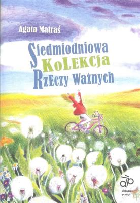 Siedmiodniowa kolekcja rzeczy ważnych. Autor: Agata Matraś. SmakLiter.pl Okładka książki Siedmiodniowa kolekcja rzeczy ważnych