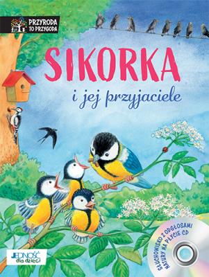 SIKORKA I JEJ PRZYJACIELE PRZYRODA TO PRZYGODA + CD. Autor: REICHENSTETTER FRIEDERUN. SmakLiter.pl Okładka książki SIKORKA I JEJ PRZYJACIELE PRZYRODA TO PRZYGODA + CD