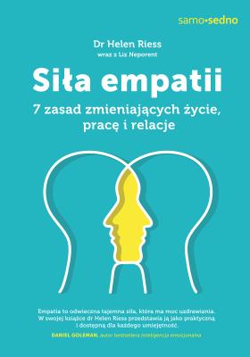 SIŁA EMPATII 7 ZASAD ZMIENIAJĄCYCH ŻYCIE PRACĘ I RELACJE. Autor: HELEN RIESS. SmakLiter.pl Okładka książki SIŁA EMPATII 7 ZASAD ZMIENIAJĄCYCH ŻYCIE PRACĘ I RELACJE