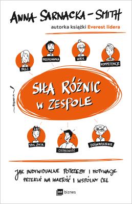 SIŁA RÓŻNIC W ZESPOLE JAK INDYWIDUALNE POTRZEBY I MOTYWACJE PRZEKUĆ NA WARTOŚĆ I WSPÓLNY CEL. Autor: Anna Sarnacka-Smith. SmakLiter.pl Okładka książki SIŁA RÓŻNIC W ZESPOLE JAK INDYWIDUALNE POTRZEBY I MOTYWACJE PRZEKUĆ NA WARTOŚĆ I WSPÓLNY CEL