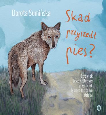 SKĄD PRZYSZEDŁ PIES. Autor: Sumińska Dorota. SmakLiter.pl Okładka książki SKĄD PRZYSZEDŁ PIES
