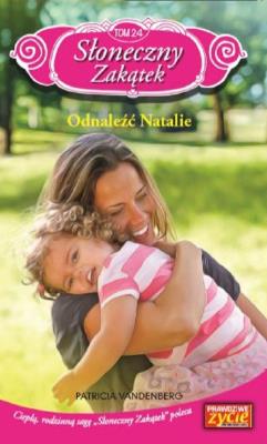 Słoneczny zakątek t. 24 Odnaleźć Natalie. Autor: Vandenberg Patricia. SmakLiter.pl Okładka książki Słoneczny zakątek t. 24 Odnaleźć Natalie