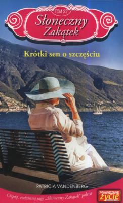 Słoneczny zakątek Tom 27 Krótki sen o szczęściu. Autor: Vanderberg Patricia. SmakLiter.pl Okładka książki Słoneczny zakątek Tom 27 Krótki sen o szczęściu