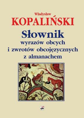 Słownik wyrazów obcych i zwrotów obcojęzycznych z almanachem. Autor: Kopaliński Władysław. SmakLiter.pl Okładka książki Słownik wyrazów obcych i zwrotów obcojęzycznych z almanachem
